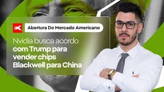 🗽 Abertura do mercado americano - 28/08/2025 I Nvidia negocia com Trump venda de chips para China