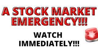 A Stock Market Emergency!!!! Watch Immediately!  Watch Before Friday!