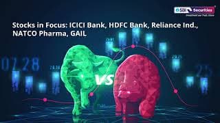 Stocks in Focus: ICICI Bank, HDFC Bank, Reliance Ind., NATCO Pharma, GAIL