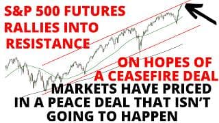Futures Rally on Hopes of a 60-Day Ceasefire - Markets Have Priced in a Peace Deal That Won't Happen