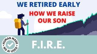 We retired early this is how we raise our son