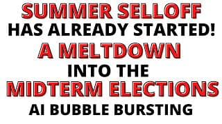 THE SUMMER SELLOFF HAS STARTED- A Massive Selloff is Starting that will go to the Midterm Elections