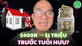 Về Hưu Bán Nhà $400K. Khôn Hay Dại? Kiếm $1 Triệu Hưu Trí Thế Nào?