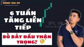 SUNDAY TALK 289| 6 TUẦN BÙNG NỔ LIÊN TIẾP | BÒ BẮT ĐẦU THẬN TRỌNG?
