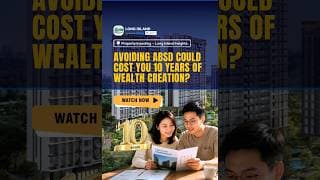 Avoiding ABSD Could Cost You 10 Years Of Wealth Creation?