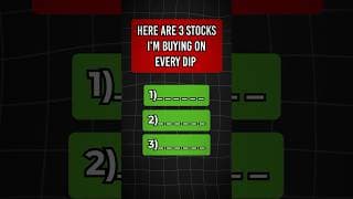 Top 3 Stocks to Buy on Every Dip