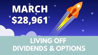 $28,961 income in March | Living off dividends & options